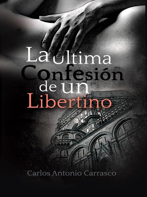 Title details for La Última Confesión de un Libertino by Carlos Antonio Carrasco - Available